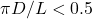 \pi D /L < 0.5