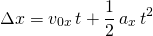\[\Delta x = v_{0x} \, t + \frac{1}{2} \,a_x \, t^2\]
