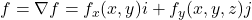 f = \nabla f = f_x (x,y) i + f_y (x,y,z) j