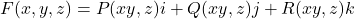 F(x,y,z) =  P(xy,z)i+ Q(xy,z)j+ R(xy,z)k