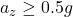  a_z \geq 0.5 g 