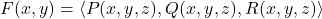 F(x,y)=\langle P(x,y,z), Q(x,y,z), R(x,y,z) \rangle