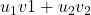 Rendered by QuickLaTeX.com u_1 v1+u_2 v_2