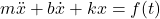 m \ddot x + b \dot x + k x = f(t)