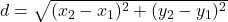 d = \sqrt{(x_2-x_1)^2+(y_2-y_1)^2}