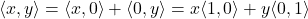Rendered by QuickLaTeX.com \langle x, y \rangle = \langle x, 0 \rangle + \langle 0, y \rangle = x \langle 1, 0 \rangle +y \langle 0, 1 \rangle