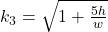 k_3 = \sqrt{1 + \frac{5h}{w}}