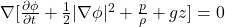  \nabla [ \frac{\partial \phi}{\partial t} + \frac{1}{2} | \nabla \phi |^2  + \frac{p}{\rho} + gz ] = 0 