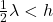  \frac{1}{2} \lambda < h 