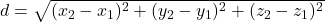 Rendered by QuickLaTeX.com d = \sqrt{(x_2-x_1)^2+(y_2-y_1)^2+(z_2-z_1)^2}
