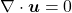 \nabla \cdot \boldsymbol{u} = 0