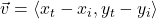 \vec{v}=\langle x_t - x_i, y_t - y_i \rangle