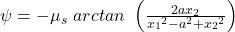 \psi =-{\mu }_s\ arctan\ \left(\frac{2ax_2}{{x_1}^2-a^2+{x_2}^2}\right)\tag{5.18}