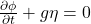  \frac{\partial \phi}{\partial t}  + g \eta  = 0 
