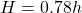 H = 0.78h 