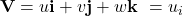 \textbf{V}= u\textbf{i}+v\textbf{j}+w\textbf{k }={u{}_{i}}