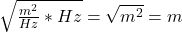  \sqrt{ \frac{m^2}{Hz} * Hz} = \sqrt{m^2} = m 