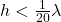  h < \frac{1}{20} \lambda 