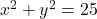 Rendered by QuickLaTeX.com x^2+y^2=25