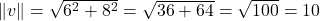 Rendered by QuickLaTeX.com \|v\|=\sqrt{6^2+8^2} = \sqrt{36+64} = \sqrt{100}=10