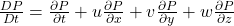 \frac{DP}{Dt}=\frac{\partial P}{\partial t}+u\frac{\partial P}{\partial x}+v\frac{\partial P}{\partial y}+w\frac{\partial P}{\partial z}