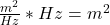  \frac{m^2}{Hz} * Hz = m^2 