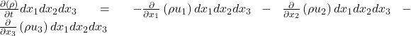 \frac{\partial (\rho )}{\partial t}dx_1dx_2dx_3=-\frac{\partial }{\partial x_1}\left(\rho u_1\right)dx_1dx_2dx_3-\frac{\partial }{\partial x_2}\left(\rho u_2\right)dx_1dx_2dx_3-\frac{\partial }{\partial x_3}\left(\rho u_3\right)dx_1dx_2dx_3