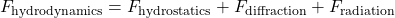 F_{\text{hydrodynamics}} = F_{\text{hydrostatics}} + F_{\text{diffraction}} + F_{\text{radiation}}