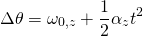 \[\Delta \theta = \omega_{0,z} + \frac{1}{2} \alpha_z t^2\]
