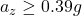 a_z \geq 0.39 g 