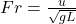  Fr = \frac{u}{\sqrt{gL}} 