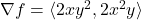 \nabla f= \langle2xy^2,2x^2y \rangle