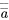 \overline{\overline{a}}