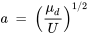 a\ =\ {\left(\frac{{\mu }_d}{U}\right)}^{1/2}
