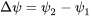 \Delta \psi ={\psi }_2-{\psi }_1