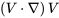 \left(V\cdot \mathrm{\nabla }\right)V