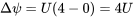 \Delta \psi =U(4-0)=4U