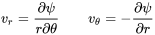 v_r=\frac{\partial \psi }{r\partial \theta }\ \ \ \ \ \ \ \ v_{\theta }=-\frac{\partial \psi }{\partial r}