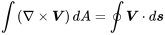 \int{\left(\mathrm{\nabla }\times \boldsymbol{V}\right)dA=\oint{\boldsymbol{V}\cdot d\boldsymbol{s}}}