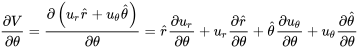 \frac{\partial V}{\partial\theta}=\frac{\partial\left ( u_r\hat{r}+u_\theta\hat{\theta} \right )}{\partial\theta}=\hat{r}\frac{\partial u_r}{\partial\theta}+u_r\frac{\partial\hat{r}}{\partial\theta}+\hat{\theta}\frac{\partial u_\theta}{\partial\theta}+u_\theta\frac{\partial\hat{\theta}}{\partial\theta}