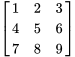 \left[\begin{matrix}1&2&3\\4&5&6\\7&8&9\\\end{matrix}\right]