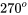 270{}^{o}
