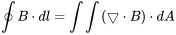 \oint B\cdot d l = \int \int \left ( \bigtriangledown\cdot B \right )\cdot d A