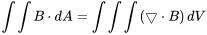 \int\int B\cdot{d}A = \int\int\int\left ( \bigtriangledown\cdot B \right )d V