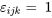 {\varepsilon }_{ijk} ={\ }1