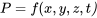 {P }= {f}(x,y,z,t\textit{)}