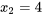 {x{}_{2}}= 4