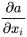 \frac{\partial a}{\partial x_i}