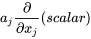 a_j\frac{\partial}{\partial{x_j}}(scalar)
