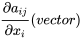 \frac{\partial{a_{ij}}}{\partial{x_i}}(vector)
